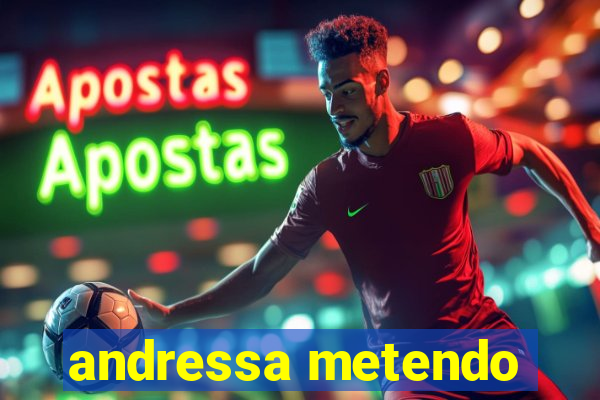 andressa metendo